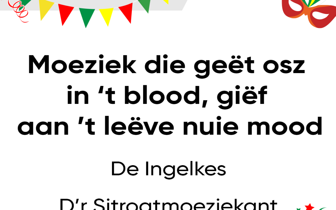 Moeziek die geët osz in ’t blood, giëf aan ’t leëve nuie mood