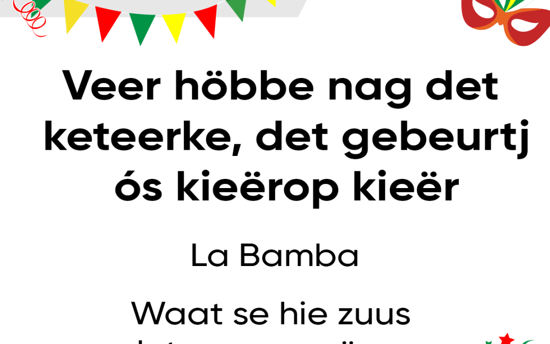 Veer höbbe nag det keteerke, det gebeurtj ós kieërop kieër