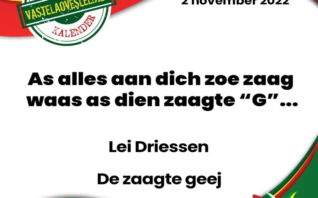 As alles aan dich zoe zaag waas as dien zaagte “G”
