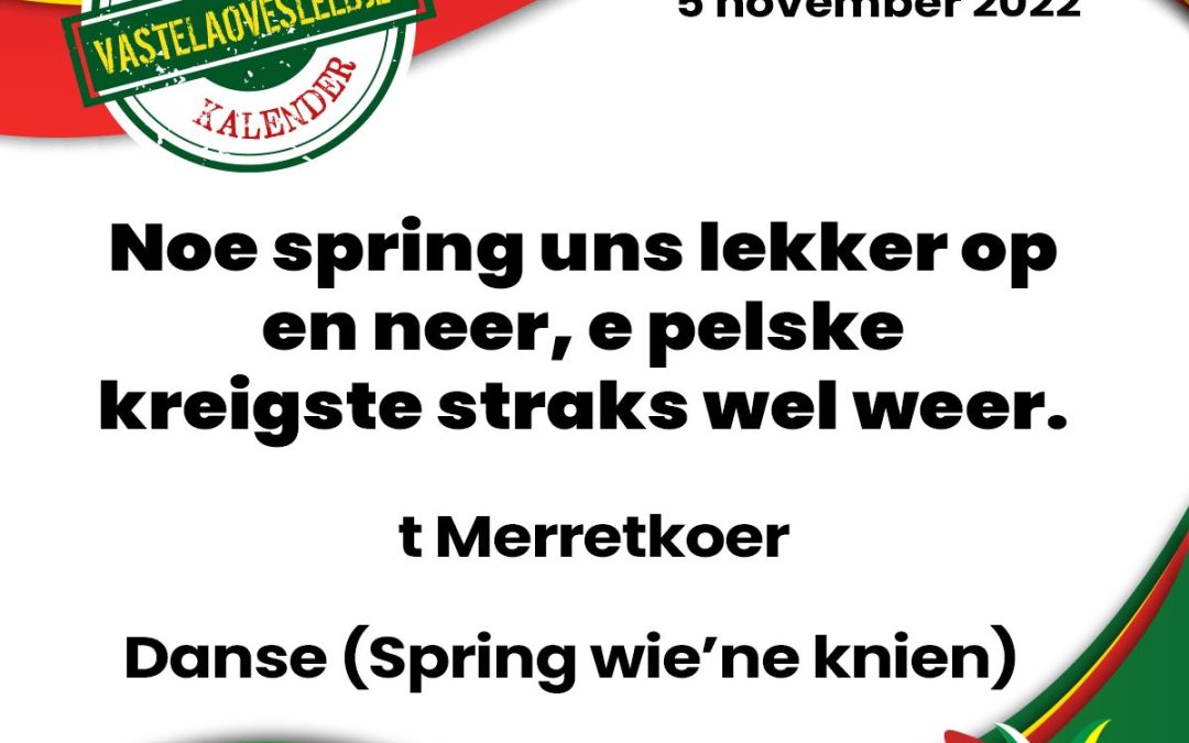 Noe spring uns lekker op en neer, e pelske kreigste straks wel weer.