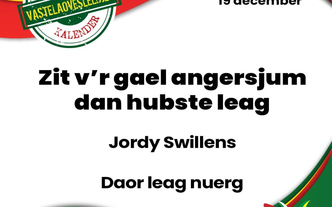 Zit v’r gael angersjum dan hubste leag