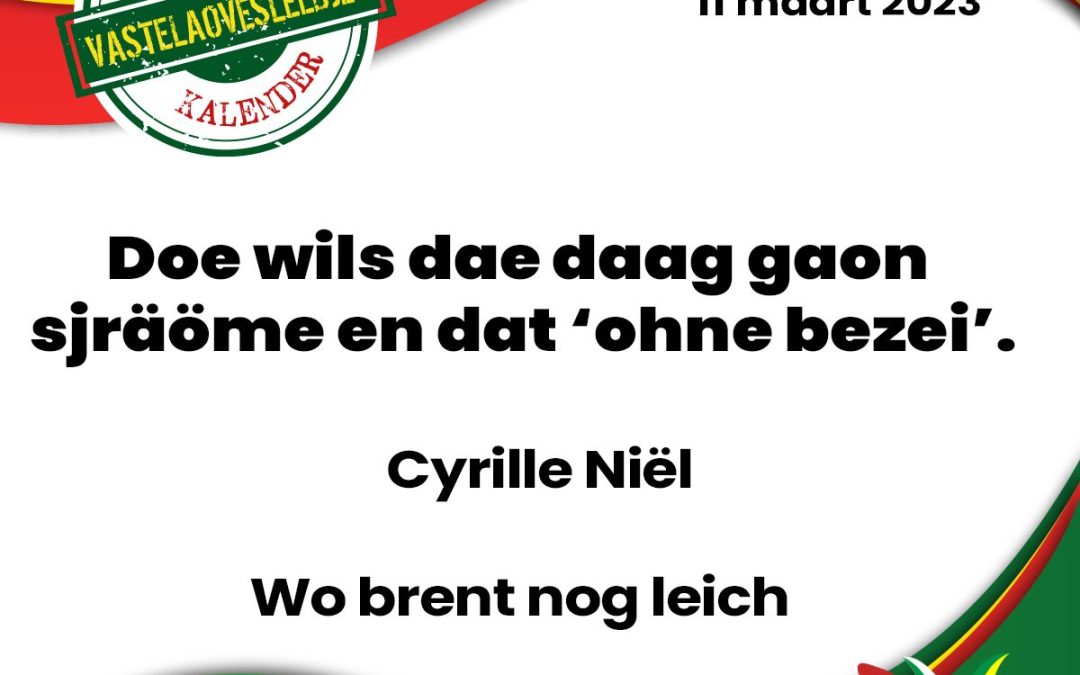 Doe wils dae daag gaon sjräöme en dat ‘ohne bezei’.