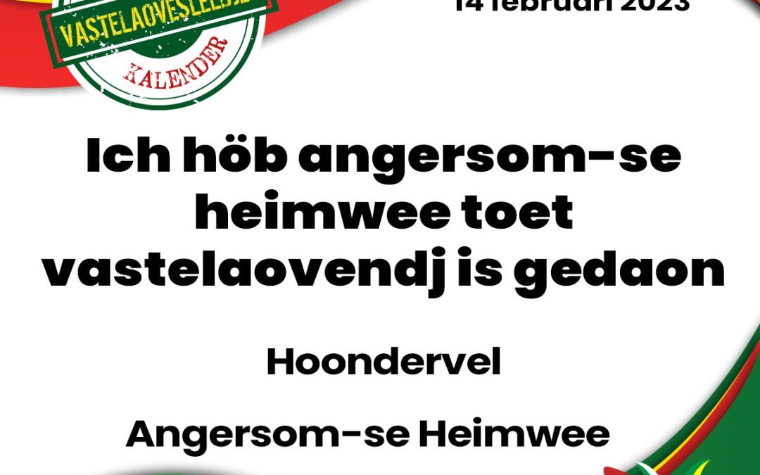 Ich höb angersom-se heimwee toet vastelaovendj is gedaon