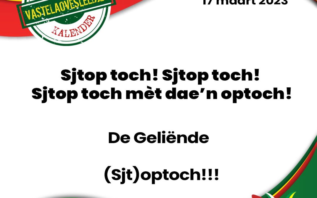 Sjtop toch! Sjtop toch! Sjtop toch mèt dae’n optoch!