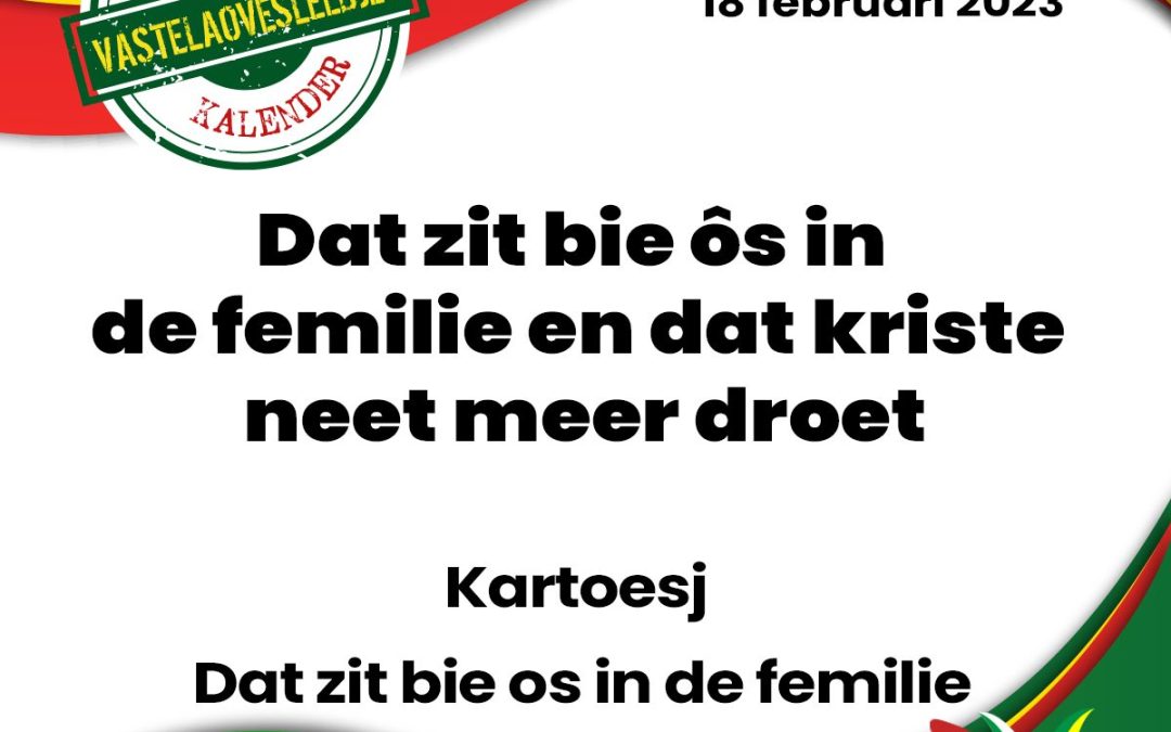 Dat zit bie ôs in de femilie en dat kriste neet meer droet.