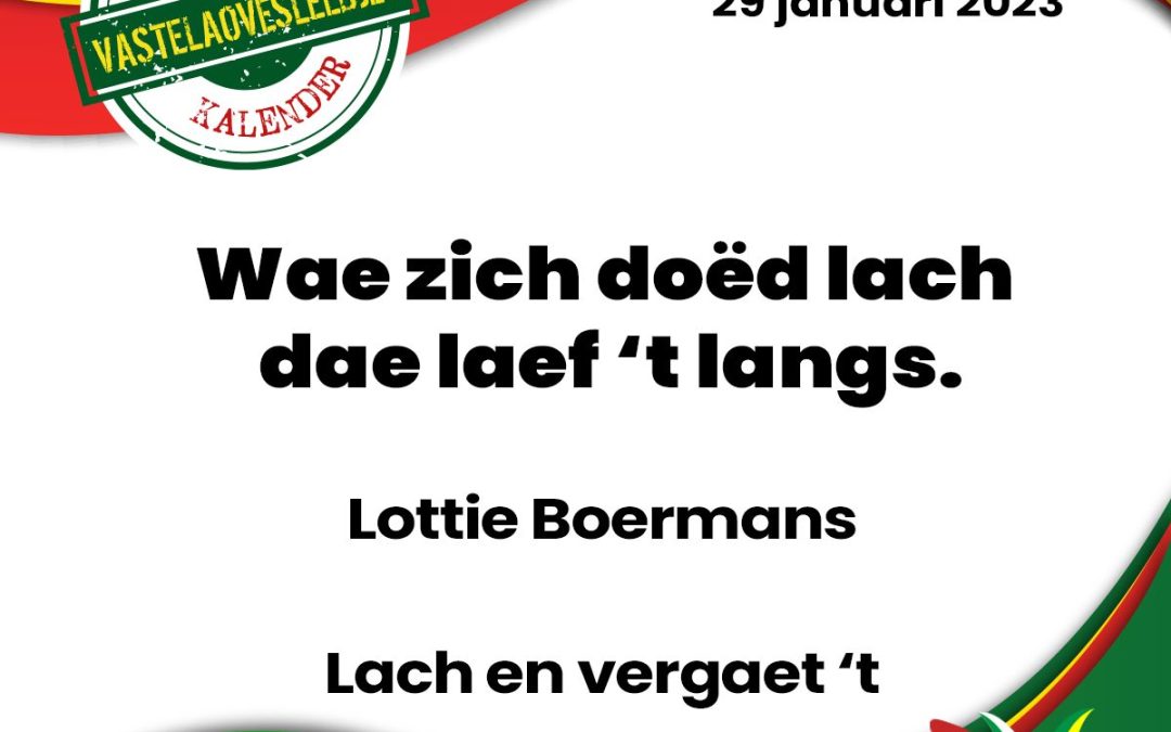 Wae zich doëd lach dae laef ’t langs.