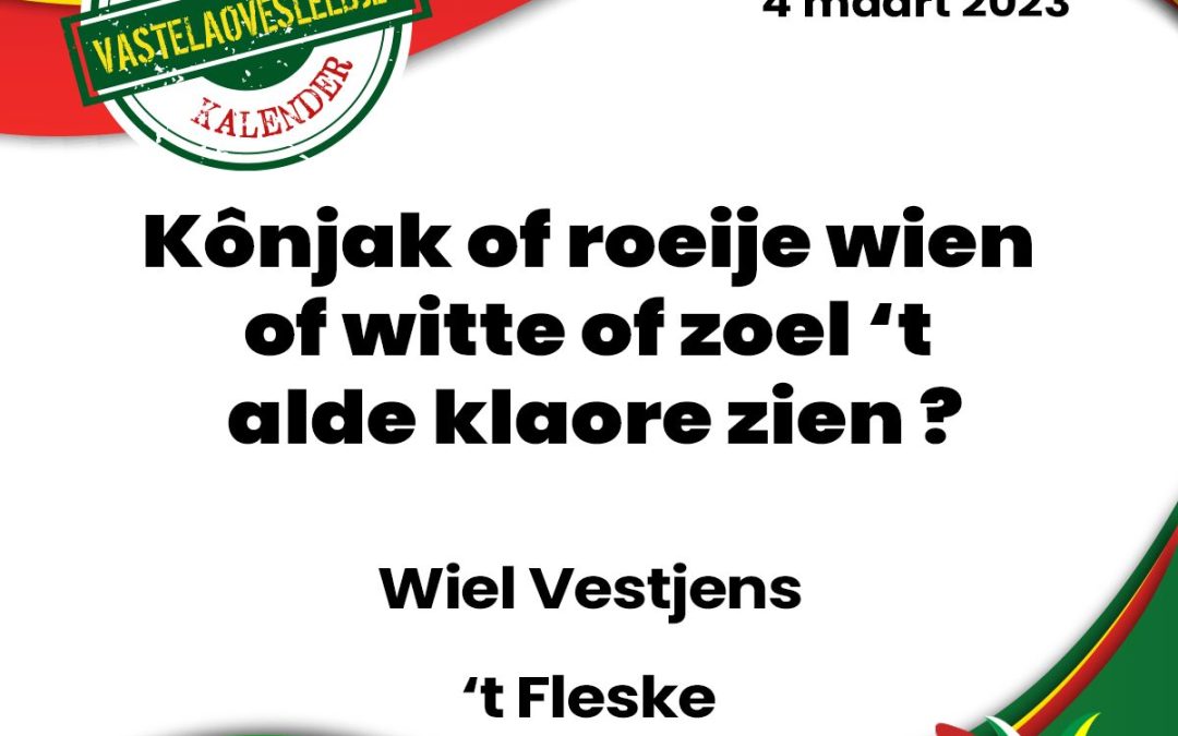 Kônjak of roeije wien of witte of zoel ’t alde klaore zien ?