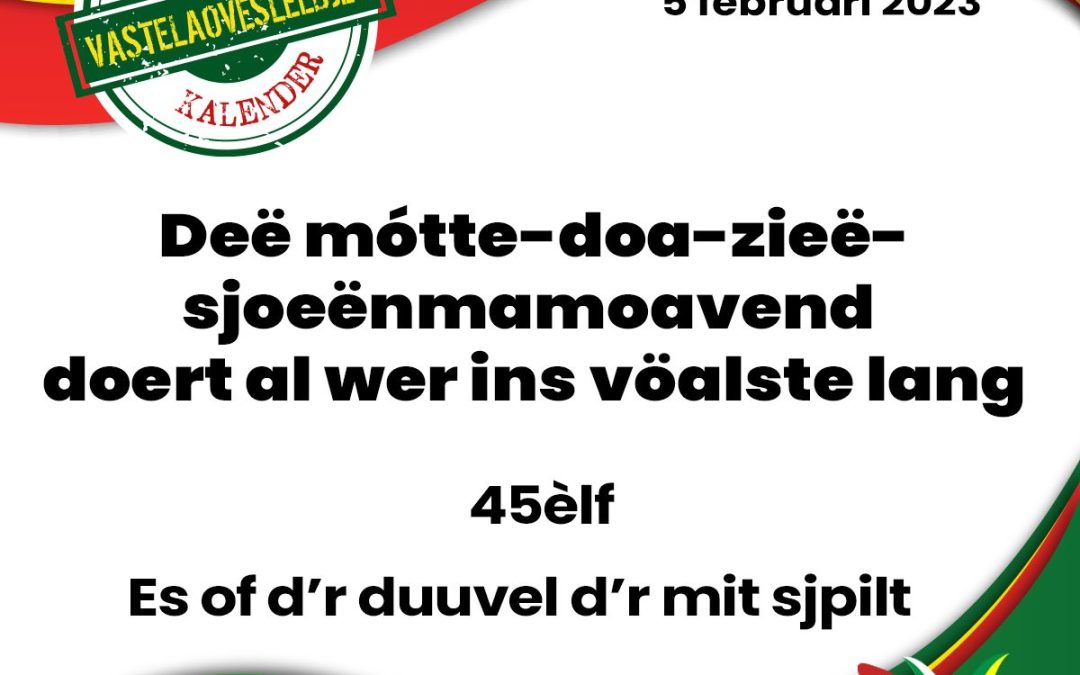 Deë mótte-doa-zieë-sjoeënmamoavend doert al wer ins vöalste lang