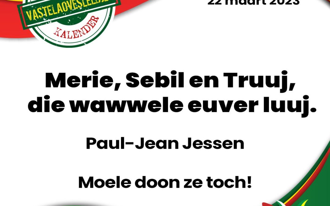 Merie, Sebil en Truuj, die wawwele euver luuj.