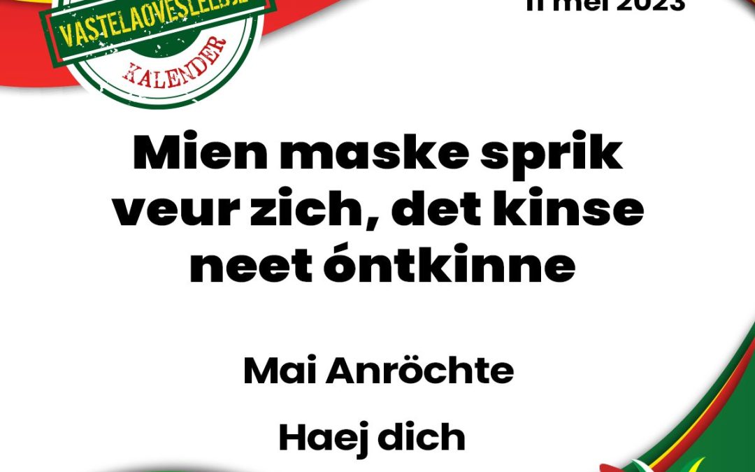Mien maske sprik veur zich, det kinse neet óntkinne