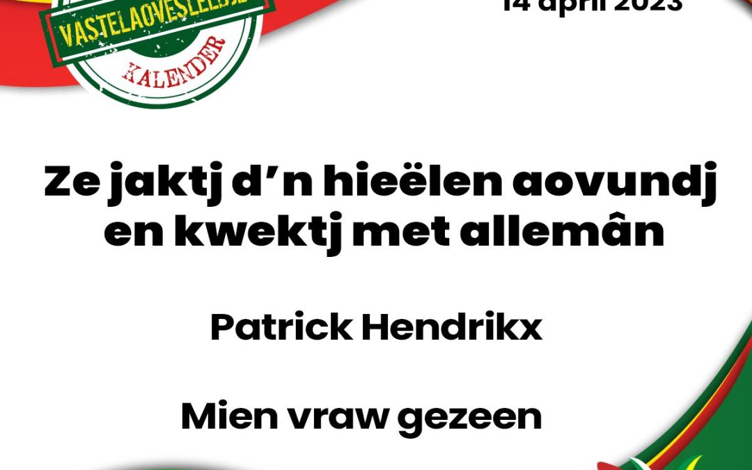 Ze jaktj d’n hieëlen aovundj en kwektj met allemân