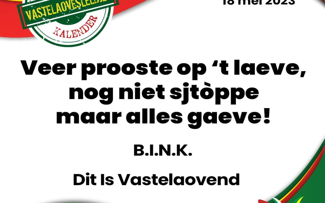Veer prooste op ’t laeve, nog niet sjtòppe maar alles gaeve!