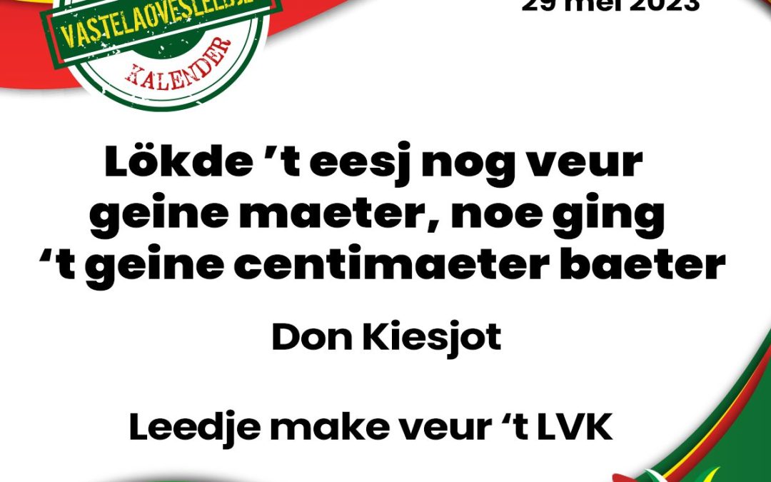 Lökde ’t eesj nog veur geine maeter, noe ging ’t geine centimaeter baeter