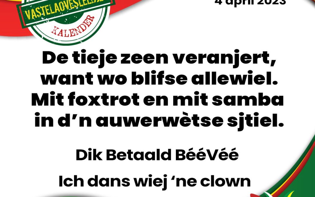 De tieje zeen veranjert, want wo blifse allewiel. Mit foxtrot en mit samba in d’n auwerwètse sjtiel.