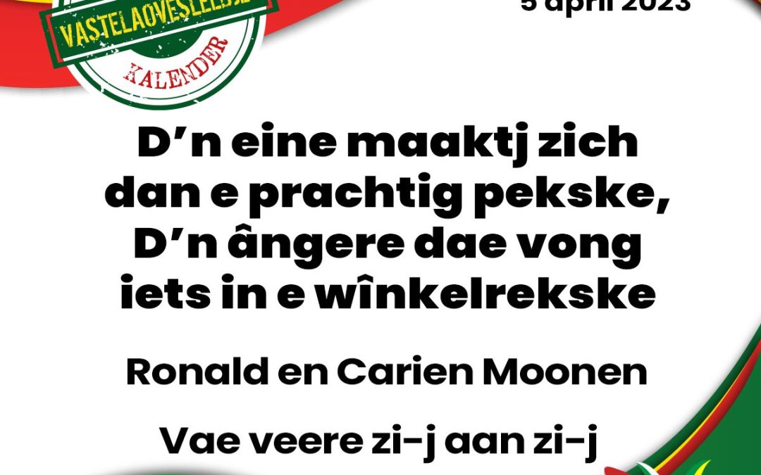 D’n eine maaktj zich dan e prachtig pekske. D’n ângere dae vong iets in e wînkelrekske.
