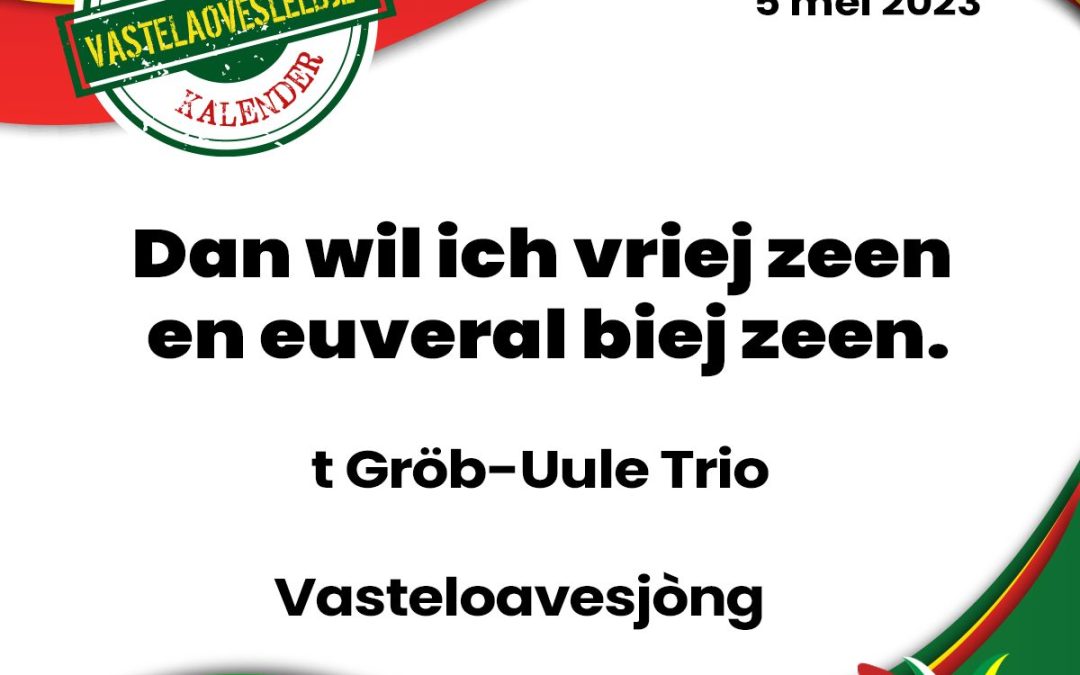 Dan wil ich vriej zeen en euveral biej zeen.