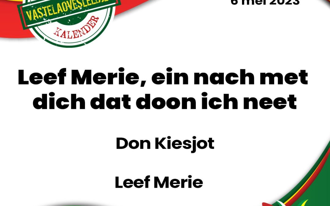 Leef Merie, ein nach met dich dat doon ich neet