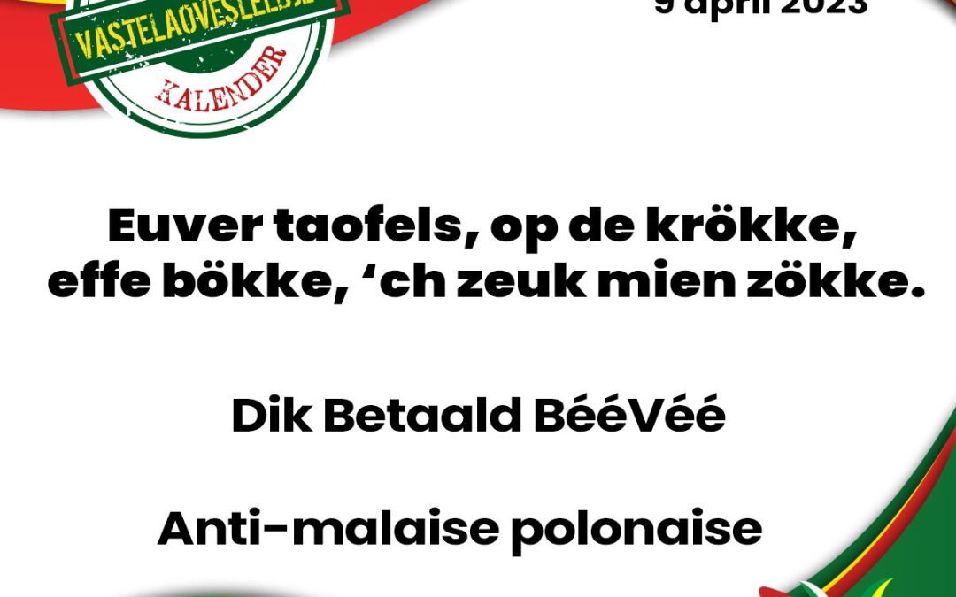 Euver taofels, op de krökke, effe bökke, ‘ch zeuk mien zökke.