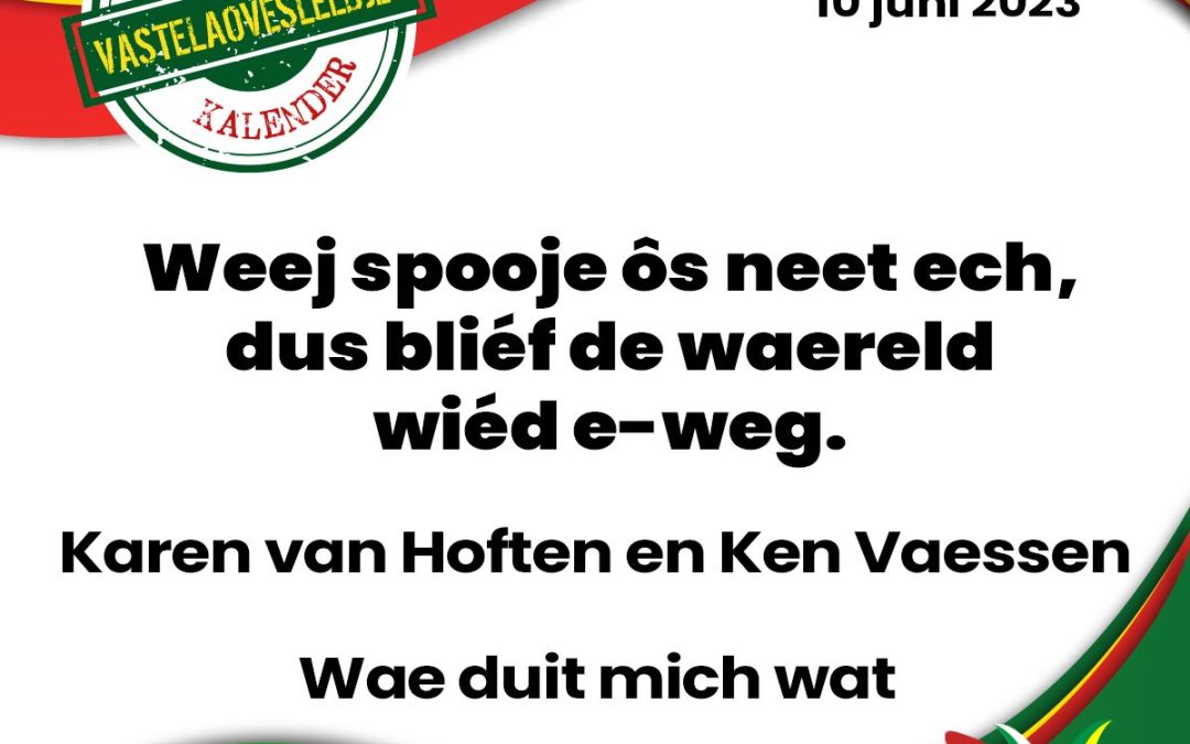 Weej spooje ôs neet ech, dus bliéf de waereld wiéd e-weg.