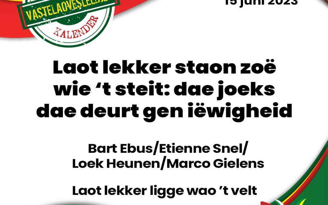Laot lekker staon zoë wie ’t steit: dae joeks dae deurt gen iëwigheid