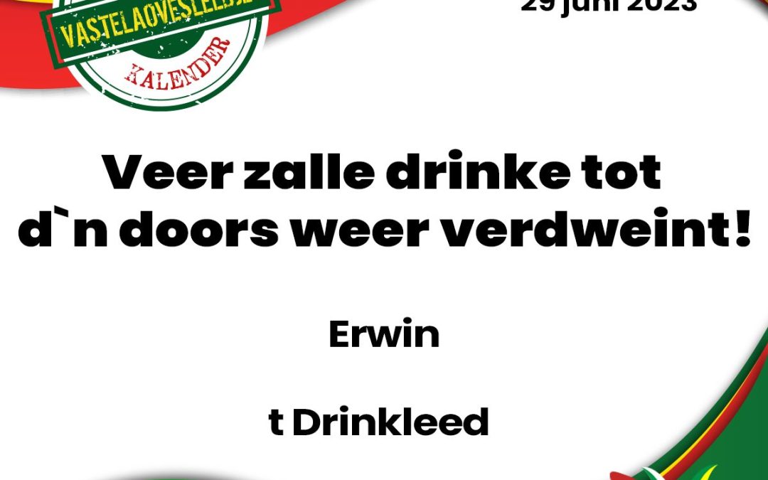 Veer zalle drinke tot d`n doors weer verdweint!