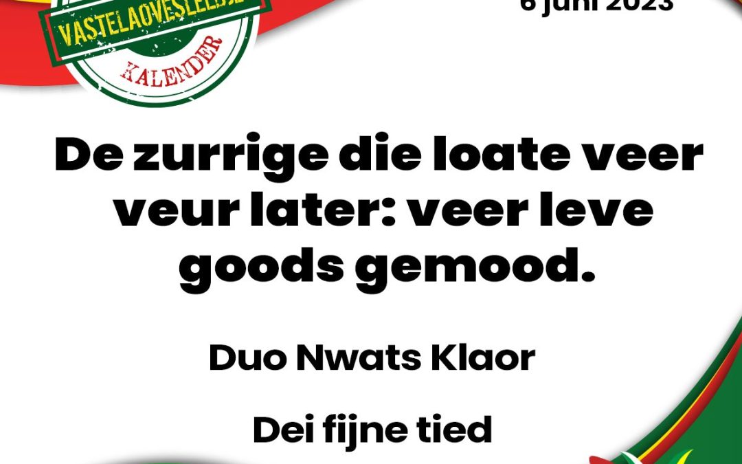 De zurrige die loate veer veur later: veer leve goods gemood.