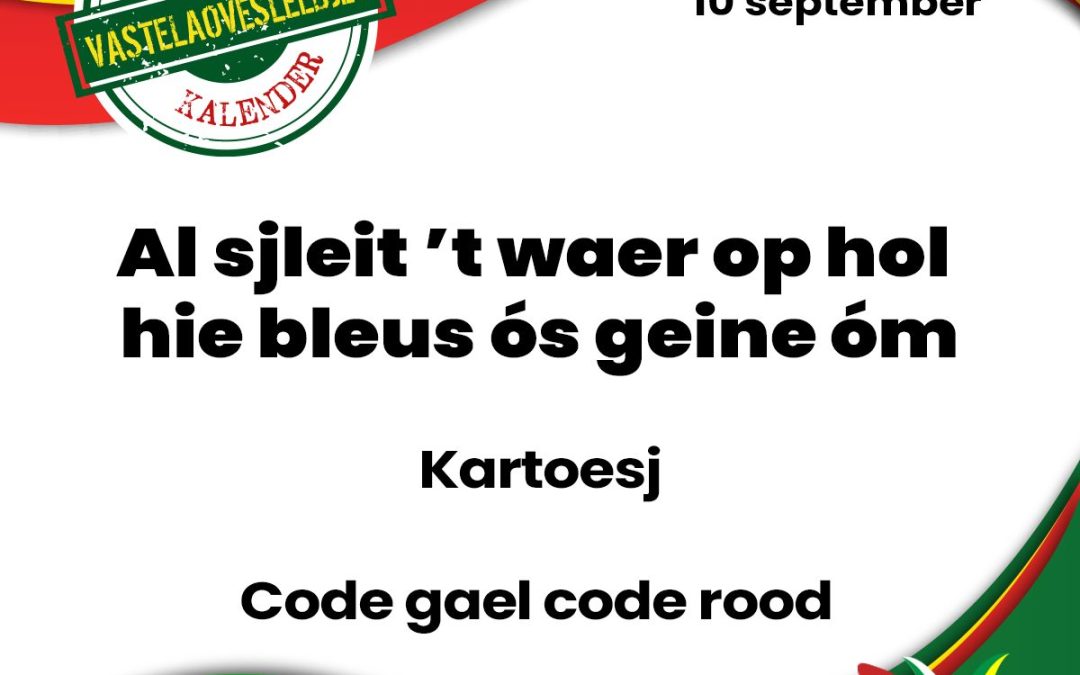 Al sjleit ’t waer op hol hie bleus ós geine óm