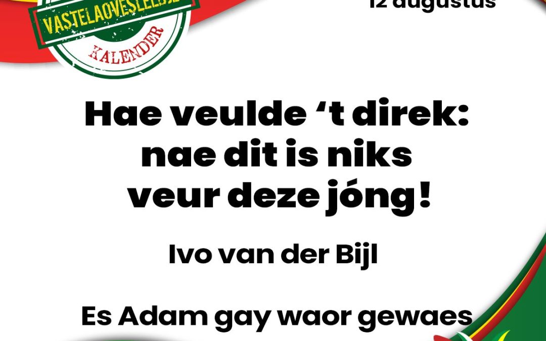 Hae veulde ’t direk: nae dit is niks veur deze jóng!