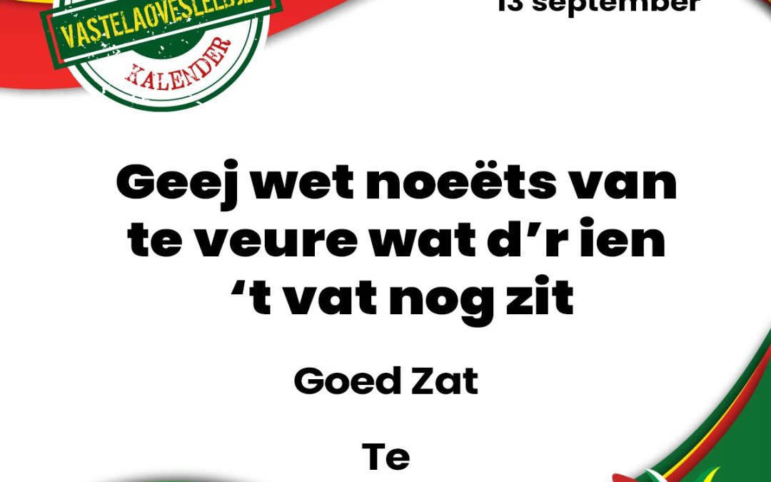Geej wet noeëts van te veure wat d’r ien ’t vat nog zit