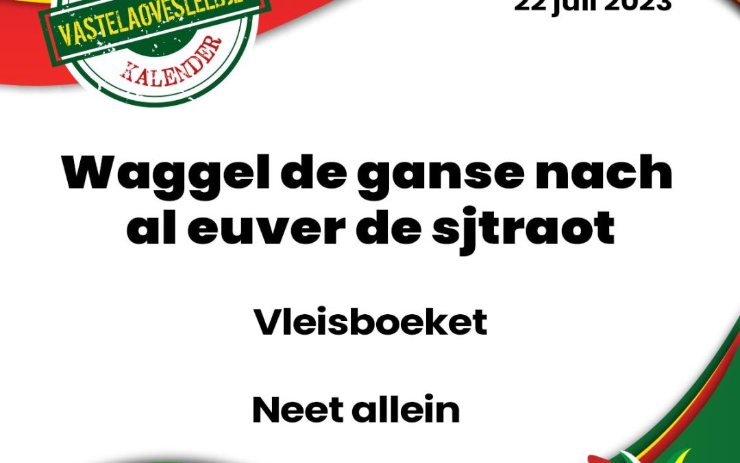 Waggel de ganse nach al euver de sjtraot