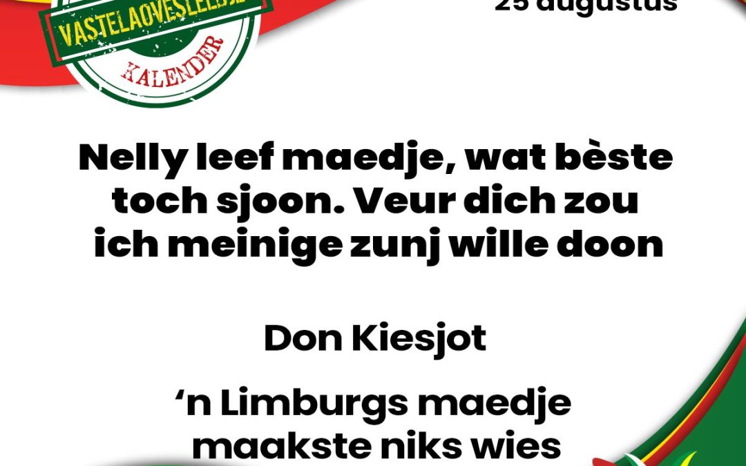 Nelly leef maedje – wat bèste toch sjoon. Veur dich zou ich meinige zunj wille doon