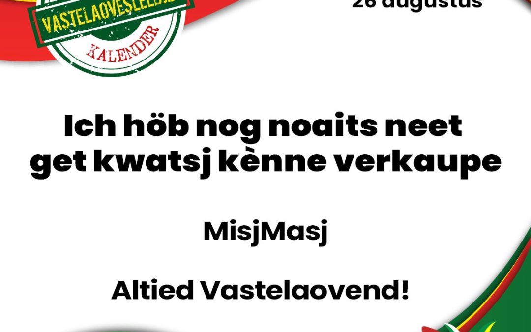 Ich höb nog noaits neet get kwatsj kènne verkaupe