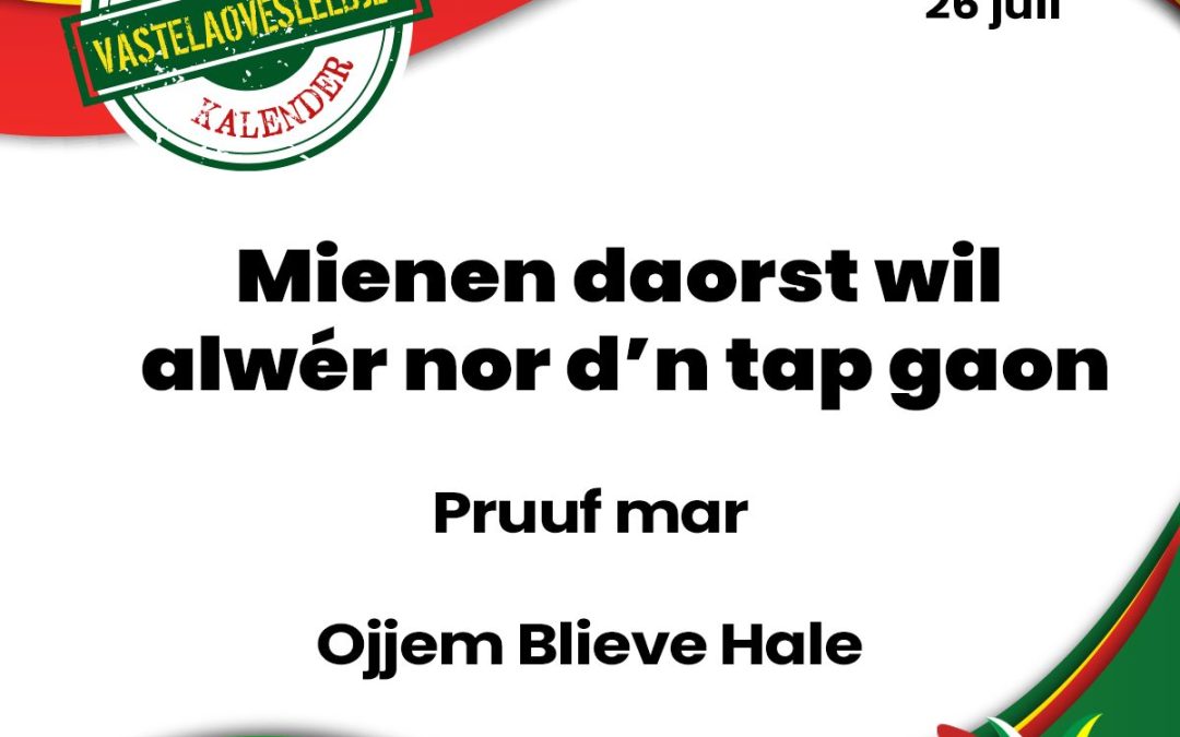 Mienen daorst wil alwér nor d’n tap gaon