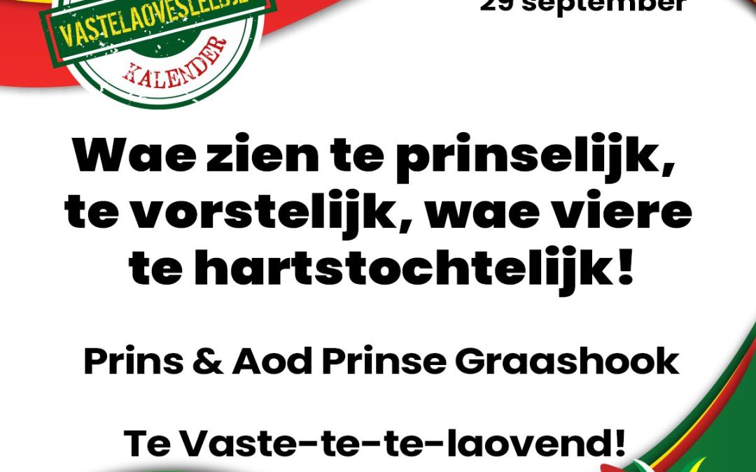 Wae zien te prinselijk – te vorstelijk – wae viere te hartstochtelijk!