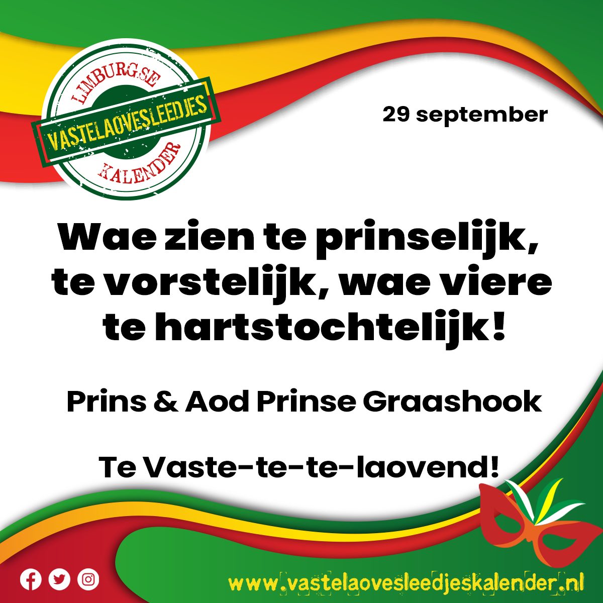 Wae zien te prinselijk – te vorstelijk – wae viere te hartstochtelijk!