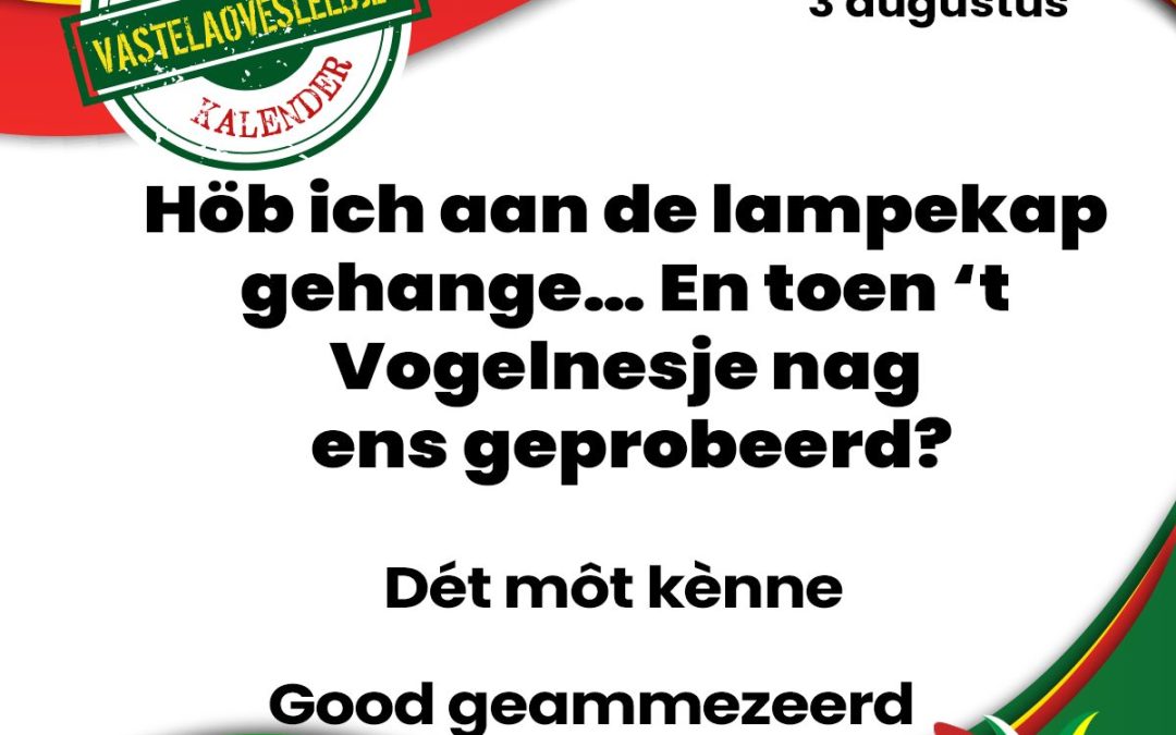Höb ich aan de lampekap gehange? En toen ’t Vogelnesje nag ens geprobeerd?