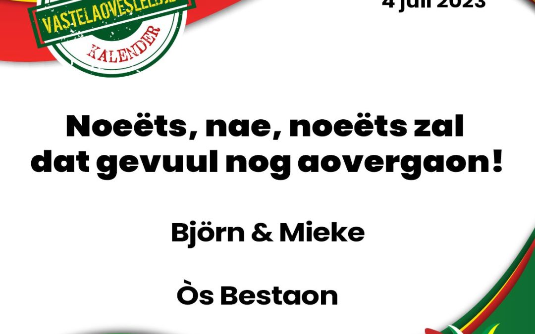 Noeëts, nae, noeëts zal dat gevuul nog aovergaon!
