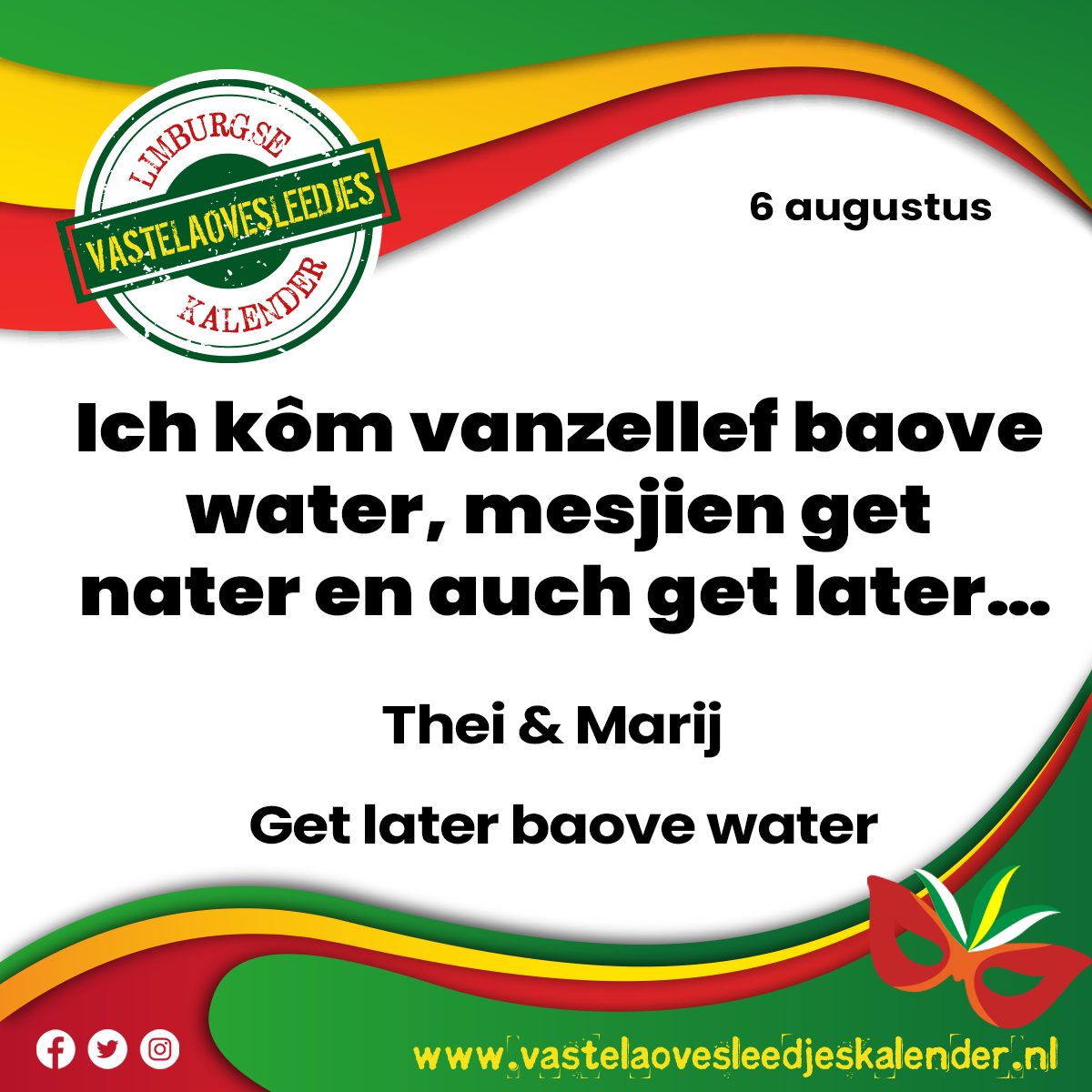 Ich kôm vanzellef baove water, mesjien get nater en auch get later