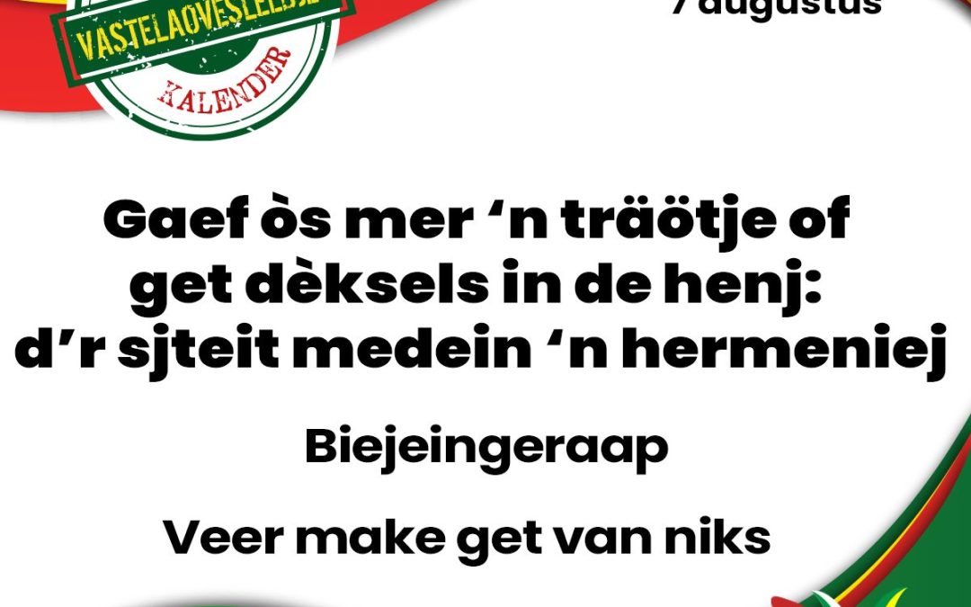Gaef òs mer ’n träötje of get dèksels in de henj: d’r sjteit medein ’n hermeniej