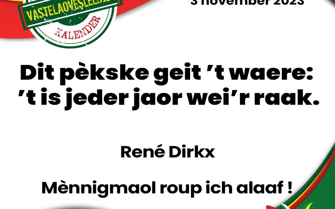 Dit pèkske geit ’t waere: ’t is jeder jaor wei’r raak.