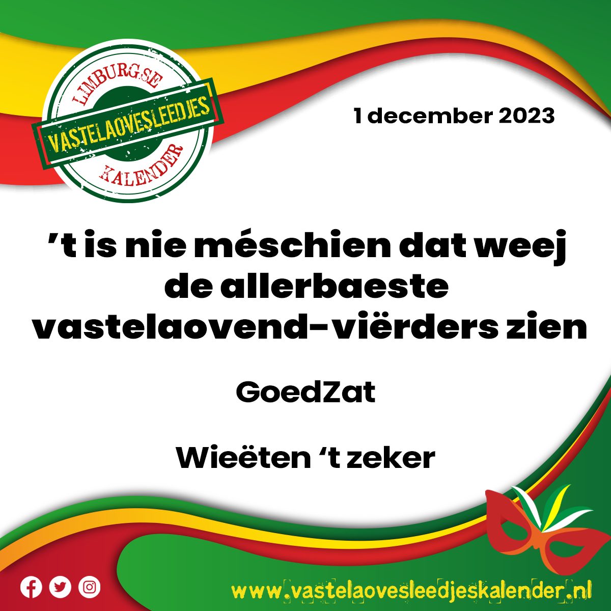 Wieëten ’t zeker- ’t is nie méschien. Dat weej de allerbaeste vastelaovend-viërders zien