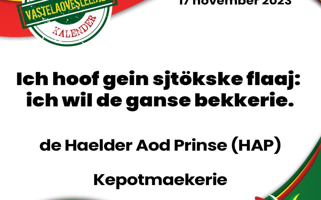 Ich hoof gein sjtökske flaaj: ich wil de ganse bekkerie.