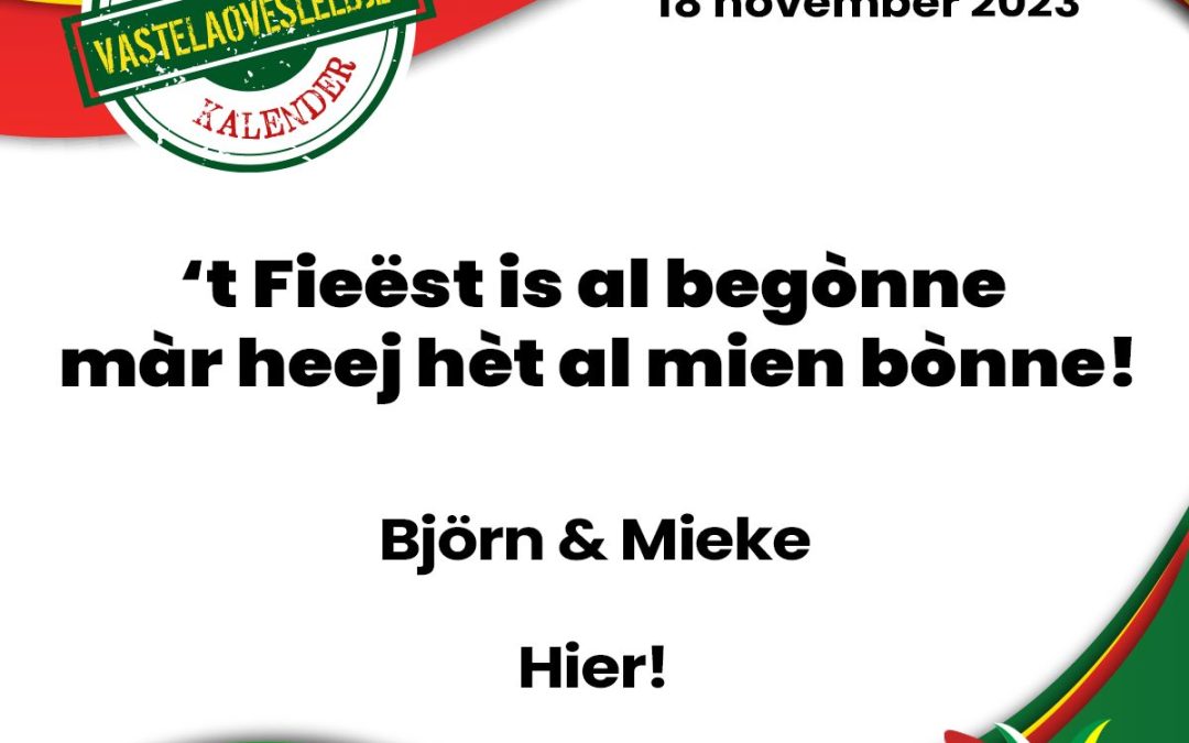 ’t Fieëst is al begònne màr heej hèt al mien bònne!