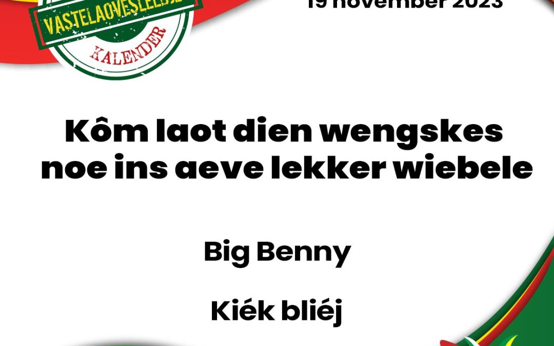 Kôm laot dien wengskes noe ins aeve lekker wiebele