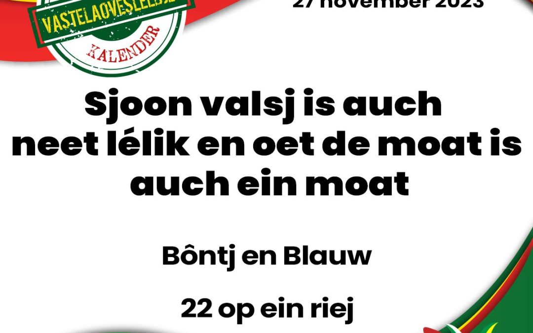 Sjoon valsj is auch neet lélik en oet de moat is auch ein moat