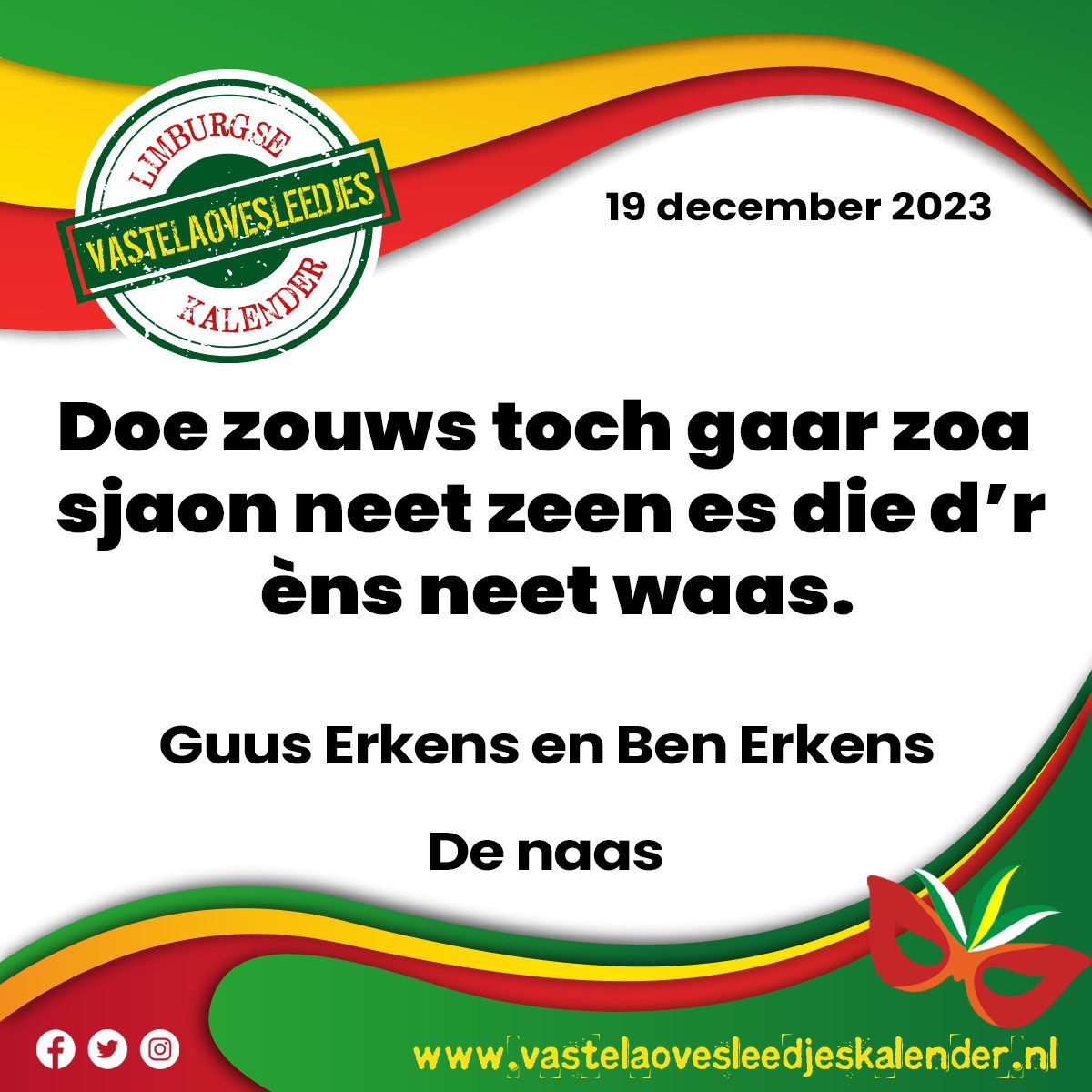 Doe zouws toch gaar zoa sjaon neet zeen es die d’r èns neet waas.