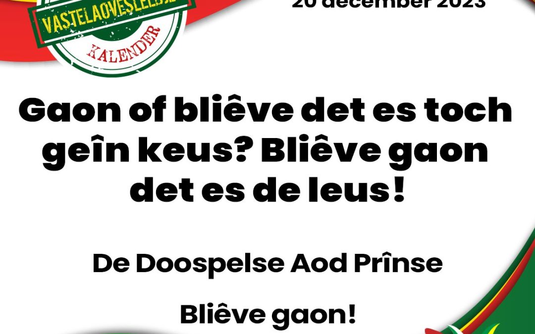 Gaon of bliêve det es toch geîn keus? Bliêve gaon det es de leus!