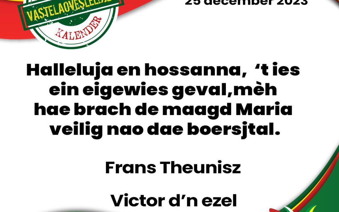 Halleluja en hossanna, ’t ies ein eigewies geval, mèh hae brach de maagd Maria veilig nao dae boersjtal.