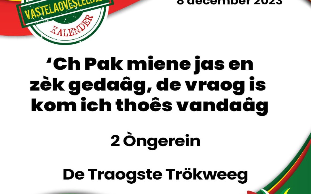 ‘Ch Pak miene jas en zèk gedaâg, de vraog is kom ich thoês vandaâg