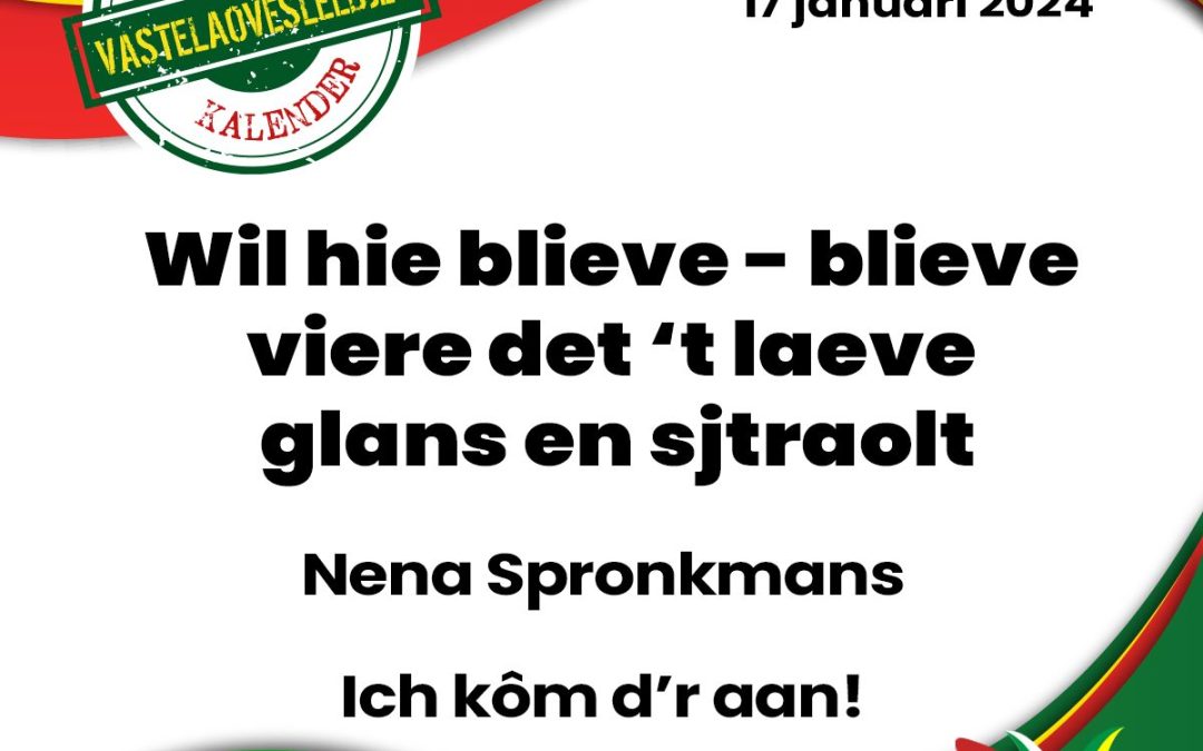 Wil hie blieve, blieve viere det ’t laeve glans en sjtraolt